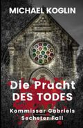 Die Pracht des Todes: Kommissar Gabriels 6. Fall Cover des Buches Die Pracht des Todes: Kommissar Gabriels 6. Fall (ISBN: 9781096873266)