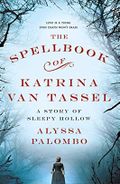 Spellbook of Katrina Van Tassel: A Story of Sleepy Hollow Cover des Buches Spellbook of Katrina Van Tassel: A Story of Sleepy Hollow (ISBN: 9781250127617)