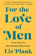 For the Love of Men: From Toxic to a More Mindful Masculinity Cover des Buches For the Love of Men: From Toxic to a More Mindful Masculinity (ISBN: 9781250757203)