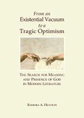 From an Existential Vacuum to a Tragic Optimism: The Search for Meaning and Presence of God in Modern Literature Cover des Buches From an Existential Vacuum to a Tragic Optimism: The Search for Meaning and Presence of God in Modern Literature (ISBN: 9781443852418)