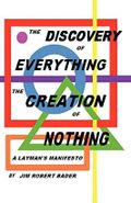 The Discovery of Everything the Creation of Nothing: A Layman's Manifesto Cover des Buches The Discovery of Everything the Creation of Nothing: A Layman's Manifesto (ISBN: 9781462038909)