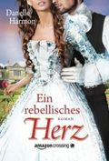 Ein rebellisches Herz Cover des Buches Ein rebellisches Herz (ISBN: 9781477822470)