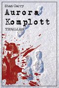 Aurora Komplott: Thriller Cover des Buches Aurora Komplott: Thriller (ISBN: 9781482072969)