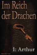 Im Reich der Drachen: Arthur Cover des Buches Im Reich der Drachen: Arthur (ISBN: 9781482792515)