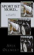 Sport ist Mord...: ...und andere Gemeinheiten Cover des Buches Sport ist Mord...: ...und andere Gemeinheiten (ISBN: 9781500129712)