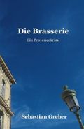 Die Brasserie: Ein Provencekrimi Cover des Buches Die Brasserie: Ein Provencekrimi (ISBN: 9781508613756)