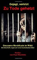Gejagt, verletzt ZU TODE GEHETZT: Grausame Mordrituale im Wald. Die fieberhafte Suche nach einem bestialischen Killer! Cover des Buches Gejagt, verletzt ZU TODE GEHETZT: Grausame Mordrituale im Wald. Die fieberhafte Suche nach einem bestialischen Killer! (ISBN: 9781508896821)