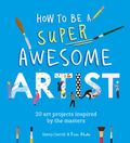 How to be a Super Awesome Artist Cover des Buches How to be a Super Awesome Artist (ISBN: 9781510230965)