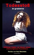Sein TODESSTOß ist gnadenlos: Hilflose Opfer im Visier eines erbarmungslosen Frauenkillers Cover des Buches Sein TODESSTOß ist gnadenlos: Hilflose Opfer im Visier eines erbarmungslosen Frauenkillers (ISBN: 9781515045571)