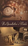 His Grandfather's Watch Cover des Buches His Grandfather's Watch (ISBN: 9781517216061)