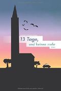 13 Tage, und keinen mehr Cover des Buches 13 Tage, und keinen mehr (ISBN: 9781530044368)