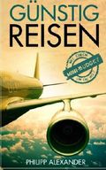 Guenstig Reisen: Mit einem Mini-Budget um die Welt: Alles was du wissen musst, um Geld auf deinen Reisen zu sparen: Finde billige Flüge, kostenlose Unterkünfte und vieles mehr! Cover des Buches Guenstig Reisen: Mit einem Mini-Budget um die Welt: Alles was du wissen musst, um Geld auf deinen Reisen zu sparen: Finde billige Flüge, kostenlose Unterkünfte und vieles mehr! (ISBN: 9781532756931)