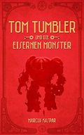 Tom Tumbler und die eisernen Monster Cover des Buches Tom Tumbler und die eisernen Monster (ISBN: 9781533275363)