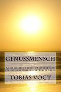 Genussmensch: Genieße dein Leben- 70 Anregungen für ein genussvolles, erfülltes Leben Cover des Buches Genussmensch: Genieße dein Leben- 70 Anregungen für ein genussvolles, erfülltes Leben (ISBN: 9781535286503)
