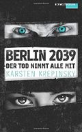 Der Tod nimmt alle mit: Berlin 2039 Cover des Buches Der Tod nimmt alle mit: Berlin 2039 (ISBN: 9781537054742)