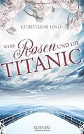 Weiße Rosen und die Titanic Cover des Buches Weiße Rosen und die Titanic (ISBN: 9781543055566)