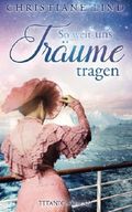 So weit uns Träume tragen: Titanic-Roman Cover des Buches So weit uns Träume tragen: Titanic-Roman (ISBN: 9781546525363)