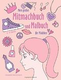 Mein großes Mitmachbuch und Malbuch für Mädchen: Zeichnen, Kritzeln, Weitermalen. Für Mädchen von 4 - 8 Jahren. Cover des Buches Mein großes Mitmachbuch und Malbuch für Mädchen: Zeichnen, Kritzeln, Weitermalen. Für Mädchen von 4 - 8 Jahren. (ISBN: 9781546845836)