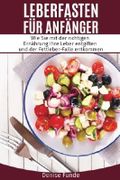 Leberfasten für Anfänger: Wie Sie mit der richtigen Ernährung Ihre Leber entgiften und der Fettleber-Falle entkommen. Cover des Buches Leberfasten für Anfänger: Wie Sie mit der richtigen Ernährung Ihre Leber entgiften und der Fettleber-Falle entkommen. (ISBN: 9781547211876)