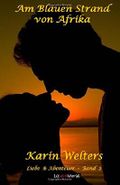 Am Blauen Strand von Afrika: Liebe & Abenteuer - Band 2 Cover des Buches Am Blauen Strand von Afrika: Liebe & Abenteuer - Band 2 (ISBN: 9781547240777)