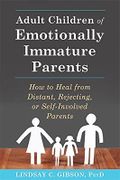 Adult Children of Emotionally Immature Parents: How to Heal from Distant, Rejecting, or Self-Involved Parents Cover des Buches Adult Children of Emotionally Immature Parents: How to Heal from Distant, Rejecting, or Self-Involved Parents (ISBN: 9781626251700)