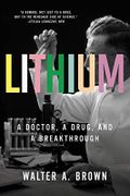 Lithium: A Doctor, a Drug, and a Breakthrough Cover des Buches Lithium: A Doctor, a Drug, and a Breakthrough (ISBN: 9781631497902)