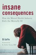 Insane Consequences: How the Mental Health Industry Fails the Mentally Ill Cover des Buches Insane Consequences: How the Mental Health Industry Fails the Mentally Ill (ISBN: 9781633888036)
