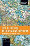 How to Critique Authoritarian Populism: Methodologies of the Frankfurt School (Studies in Critical Social Sciences) Cover des Buches How to Critique Authoritarian Populism: Methodologies of the Frankfurt School (Studies in Critical Social Sciences) (ISBN: 9781642597677)