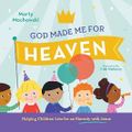 God Made Me for Heaven: Helping Children Live for an Eternity with Jesus Cover des Buches God Made Me for Heaven: Helping Children Live for an Eternity with Jesus (ISBN: 9781645070719)