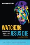 Watching Jesus Die: Getting to Know Calvary's Cast of Characters (Crucifixion: A Multidisciplinary Investigation of the Death of Jesus of Nazareth, Band 2) Cover des Buches Watching Jesus Die: Getting to Know Calvary's Cast of Characters (Crucifixion: A Multidisciplinary Investigation of the Death of Jesus of Nazareth, Band 2) (ISBN: 9781666772005)