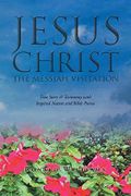 Jesus Christ, the Messiah Visitation: True Story & Testimony with Inspired Nature and Bible Poems Cover des Buches Jesus Christ, the Messiah Visitation: True Story & Testimony with Inspired Nature and Bible Poems (ISBN: 9781681970226)