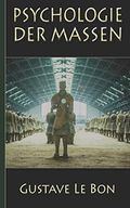Gustave Le Bon: Psychologie der Massen Cover des Buches Gustave Le Bon: Psychologie der Massen (ISBN: 9781692950743)