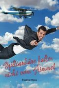 Milliardaere fallen nicht vom Himmel Cover des Buches Milliardaere fallen nicht vom Himmel (ISBN: 9781717493552)