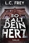 So Kalt Dein Herz: Psychothriller Cover des Buches So Kalt Dein Herz: Psychothriller (ISBN: 9781723750878)