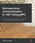 Microservices Communication in .NET Using gRPC: A practical guide for .NET developers to build efficient communication mechanism for distributed apps Cover des Buches Microservices Communication in .NET Using gRPC: A practical guide for .NET developers to build efficient communication mechanism for distributed apps (ISBN: 9781803236438)