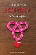 Math Girls 6: The Poincaré Conjecture Cover des Buches Math Girls 6: The Poincaré Conjecture (ISBN: 9781939326515)