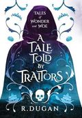 A Tale Told by Traitors (Tales of Wonder and Woe, Band 2) Cover des Buches A Tale Told by Traitors (Tales of Wonder and Woe, Band 2) (ISBN: 9781958927199)