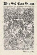 When God Sang German: Etymological Essays about the Language of Bach‘s Sacred Music Cover des Buches When God Sang German: Etymological Essays about the Language of Bach‘s Sacred Music (ISBN: 9781973252481)