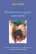 Blaubeeren vergisst man nicht: Lebenserfahrungen einer Wienerin schlesischer Herkunft Cover des Buches Blaubeeren vergisst man nicht: Lebenserfahrungen einer Wienerin schlesischer Herkunft (ISBN: 9781980972532)