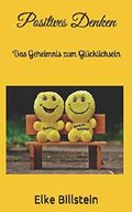 Positives Denken: Das Geheimnis zum Glücklichsein Cover des Buches Positives Denken: Das Geheimnis zum Glücklichsein (ISBN: 9781980988663)