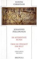 De aeternitate Mundi - Über die Ewigkeit der Welt: FC-PB 64-2: Griechisch-Deutsch (Fontes Christiani) Cover des Buches De aeternitate Mundi - Über die Ewigkeit der Welt: FC-PB 64-2: Griechisch-Deutsch (Fontes Christiani) (ISBN: 9782503519388)