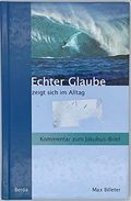 Echter Glaube zeigt sich im Alltag. Kommentar zum Jakobus-Brief. Cover des Buches Echter Glaube zeigt sich im Alltag. Kommentar zum Jakobus-Brief. (ISBN: 9783038110057)