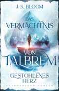 Das Vermächtnis von Talbrem (Band 1): Gestohlenes Herz Cover des Buches Das Vermächtnis von Talbrem (Band 1): Gestohlenes Herz (ISBN: 9783038962076)