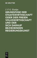 Grundzüge der Staatswirthschaft oder der freien Volkswirthschaft und der sich darauf beziehenden Regierungskunst Cover des Buches Grundzüge der Staatswirthschaft oder der freien Volkswirthschaft und der sich darauf beziehenden Regierungskunst (ISBN: 9783111465357)