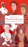 Revolutionärinnen. Frauen, die Geschichte schrieben Cover des Buches Revolutionärinnen. Frauen, die Geschichte schrieben (ISBN: 9783150114131)