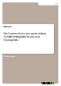 Die Vereinbarkeit einer gesetzlichen COVID-19-Impfpflicht mit dem Grundgesetz Cover des Buches Die Vereinbarkeit einer gesetzlichen COVID-19-Impfpflicht mit dem Grundgesetz (ISBN: 9783346554260)