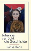 Johanna verrückt die Geschichte Cover des Buches Johanna verrückt die Geschichte (ISBN: 9783347123489)