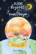 Irgendwo beginnt ein neuer Morgen Cover des Buches Irgendwo beginnt ein neuer Morgen (ISBN: 9783347133693)