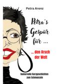 Petra´s Gespür ... für den Arsch der Welt Cover des Buches Petra´s Gespür ... für den Arsch der Welt (ISBN: 9783347761698)