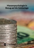 Massenpsychologie in Bezug auf die Geldanlage Cover des Buches Massenpsychologie in Bezug auf die Geldanlage (ISBN: 9783347846128)